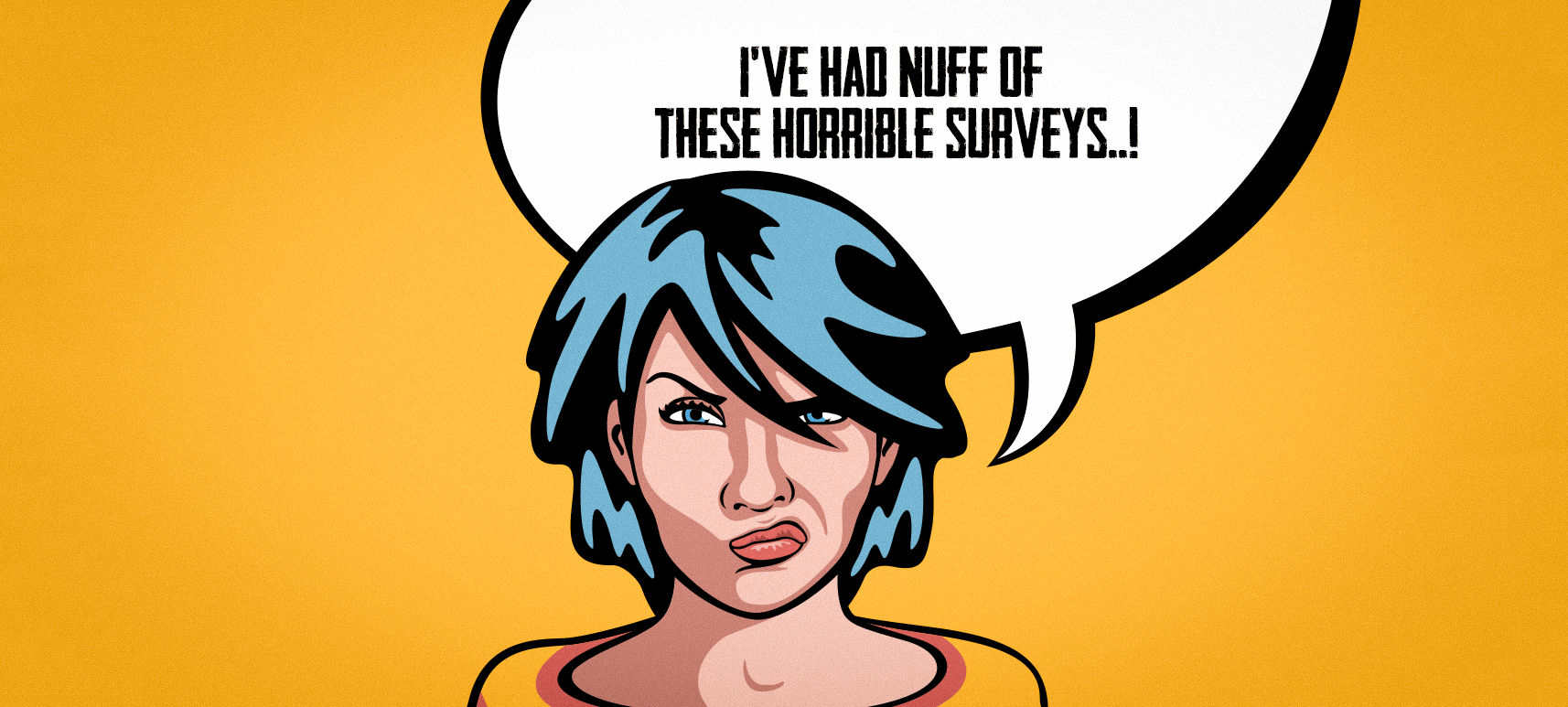 Tired of Awful Surveys? We’re too! Tired of Awful Surveys? We’re too!